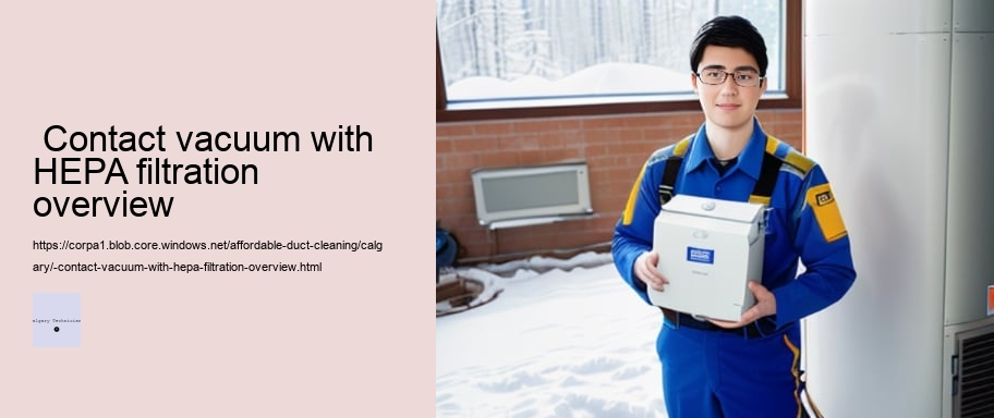  Contact vacuum with HEPA filtration overview