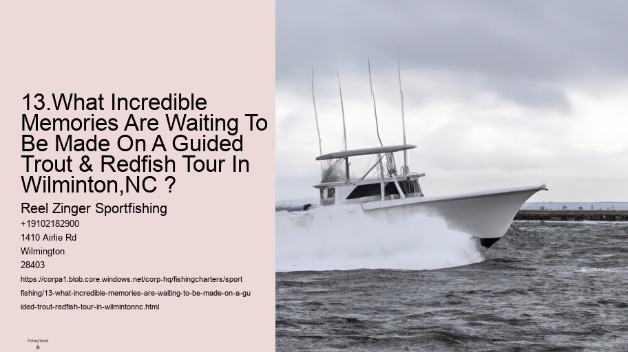 13.What Incredible Memories Are Waiting To Be Made On A Guided Trout & Redfish Tour In Wilminton,NC ?  