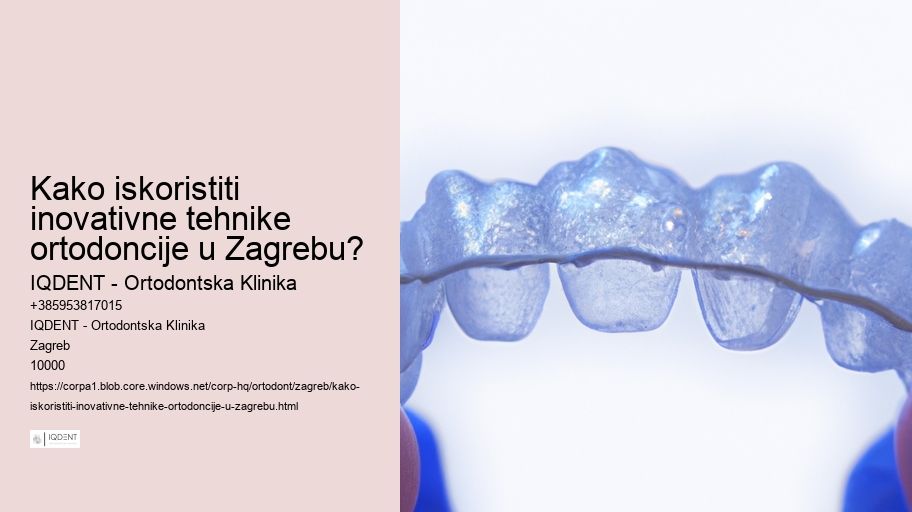 Kako iskoristiti inovativne tehnike ortodoncije u Zagrebu? 