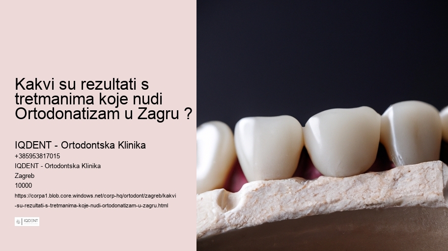 Kakvi su rezultati s tretmanima koje nudi Ortodonatizam u Zagru ?  