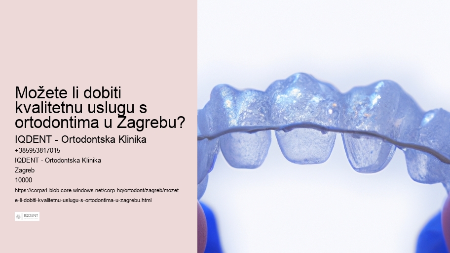 Možete li dobiti kvalitetnu uslugu s ortodontima u Zagrebu? 
