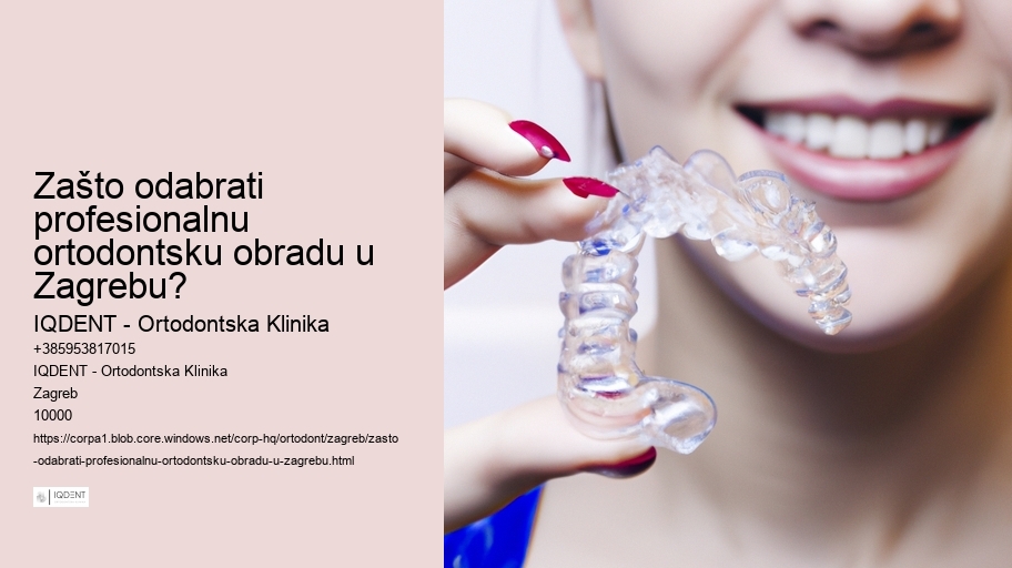 Zašto odabrati profesionalnu ortodontsku obradu u Zagrebu? 